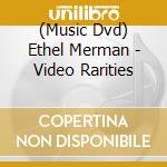 (Music Dvd) Ethel Merman - Video Rarities cd musicale