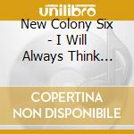 New Colony Six - I Will Always Think About You cd musicale