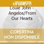 Louie John - Angelos/From Our Hearts cd