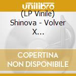 (LP Vinile) Shinova - Volver X (Anniversary) (Splatter Vinyl) vinile