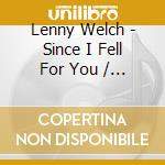 Lenny Welch - Since I Fell For You / All His Chart Hits & More cd