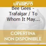 Bee Gees - Trafalgar / To Whom It May Concern (2 Cd) cd