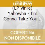 (LP Vinile) Yahowha - I'm Gonna Take You Home vinile