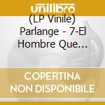 (LP Vinile) Parlange - 7-El Hombre Que Camina.. vinile