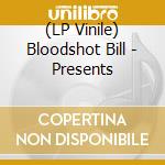 (LP Vinile) Bloodshot Bill - Presents vinile