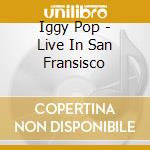 Iggy Pop - Live In San Fransisco cd