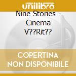 Nine Stories - Cinema V??Rit?? cd