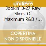 Jookin' 3-27 Raw Slices Of Maximum R&B / Various - Jookin' 3-27 Raw Slices Of Maximum R&B / Various cd