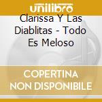 Clarissa Y Las Diablitas - Todo Es Meloso cd musicale di Clarissa Y Las Diablitas