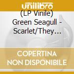 (LP Vinile) Green Seagull - Scarlet/They Just Don'T Know (7