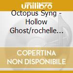 Octopus Syng - Hollow Ghost/rochelle Salt cd musicale di Octopus Syng