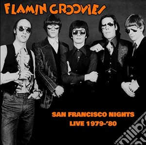 Flamin' Groovies (The) - San Francisco Nights - Live 1979-80 cd musicale di Flamin' Groovies
