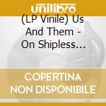 (LP Vinile) Us And Them - On Shipless Ocean vinile
