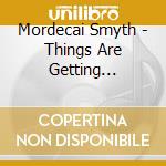 Mordecai Smyth - Things Are Getting Stranger On The Shore cd