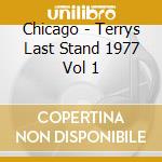 Chicago - Terrys Last Stand 1977 Vol 1 cd musicale di Chicago