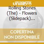 Rolling Stones (The) - Flowers (Slidepack) -Rep.2002 cd