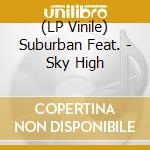 (LP Vinile) Suburban Feat. - Sky High vinile