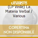 (LP Vinile) La Materia Verbal / Various vinile