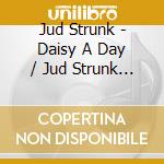 Jud Strunk - Daisy A Day / Jud Strunk Collection-27 Cuts cd musicale
