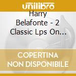 Harry Belafonte - 2 Classic Lps On 2 Cds cd