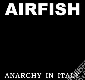 Airfish - Anarchy In Italy cd musicale di Airfish