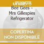 Bee Gees - Mrs Gillespies Refrigerator cd musicale di Bee Gees