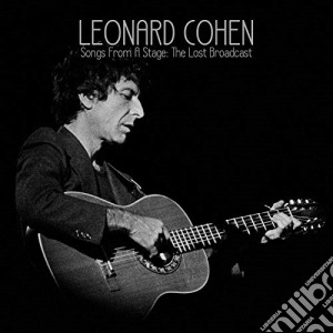 Leonard Cohen - Songs From A Stage: The Lost Broadcast cd musicale di Leonard Cohen