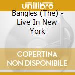 Bangles (The) - Live In New York cd