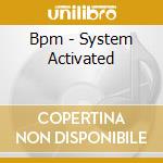 Bpm - System Activated cd