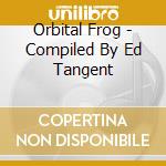 Orbital Frog - Compiled By Ed Tangent cd