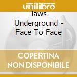 Jaws Underground - Face To Face cd