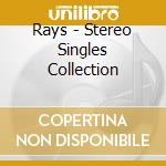 Rays - Stereo Singles Collection cd musicale