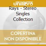 Rays - Stereo Singles Collection cd