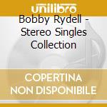 Bobby Rydell - Stereo Singles Collection cd musicale