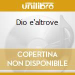 Dio e'altrove cd