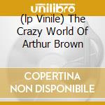 (lp Vinile) The Crazy World Of Arthur Brown cd