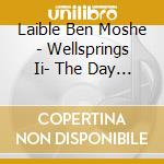 Laible Ben Moshe - Wellsprings Ii- The Day Is Gonna Come cd