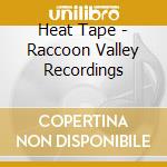 Heat Tape - Raccoon Valley Recordings cd