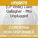 (LP Vinile) Liam Gallagher - Mtv Unplugged vinile