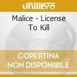 Malice - License To Kill cd musicale di Malice
