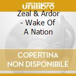 Zeal & Ardor - Wake Of A Nation cd
