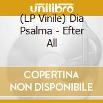 (LP Vinile) Dia Psalma - Efter All vinile