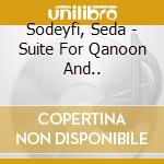 Sodeyfi, Seda - Suite For Qanoon And.. cd