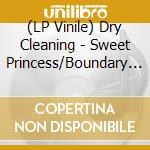 (LP Vinile) Dry Cleaning - Sweet Princess/Boundary Road Snacks And vinile