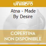 Atna - Made By Desire cd