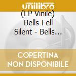 (LP Vinile) Bells Fell Silent - Bells Fell Silent vinile