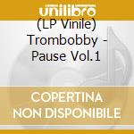 (LP Vinile) Trombobby - Pause Vol.1 cd