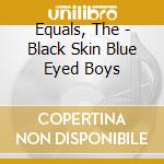 Equals, The - Black Skin Blue Eyed Boys cd