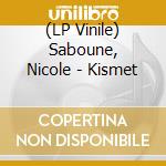(LP Vinile) Saboune, Nicole - Kismet vinile