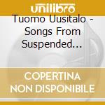 Tuomo Uusitalo - Songs From Suspended Times cd
